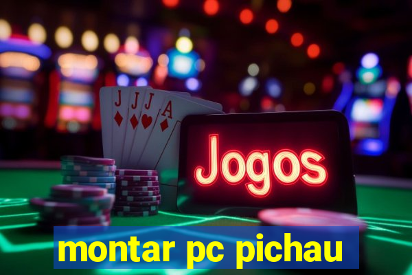 montar pc pichau